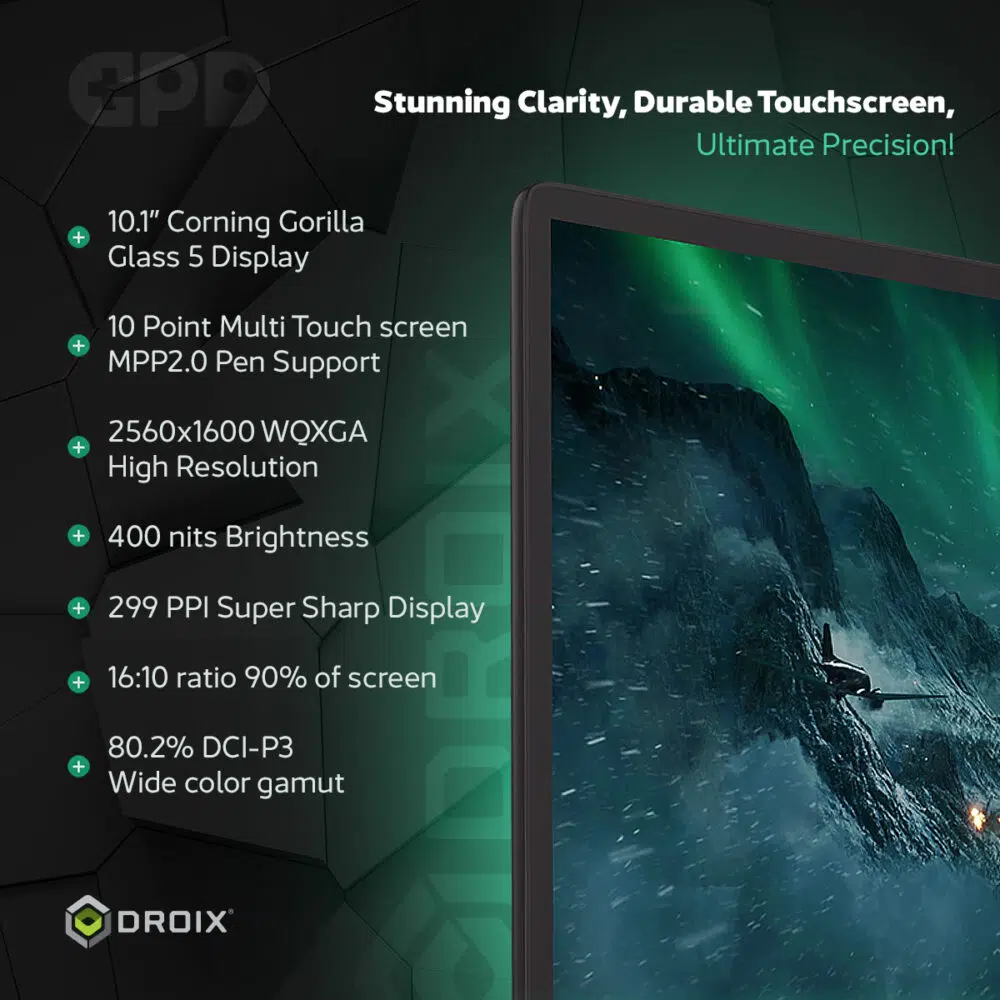 GPD Win Max 2 2025 10,1 colio ekranas su "Corning Gorilla Glass 5" stiklu iš arti. Išskirtinės specifikacijos: 2560x1600 WQXGA skiriamoji geba, 400 nitų ryškumas, 299 PPI ryškumas, 10 taškų daugiataškis jutiklis, MPP2.0 rašiklio palaikymas ir 80,2 % DCI-P3 plati spalvų gama, idealiai tinkanti stulbinančiam vaizdui ir tikslumui.