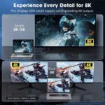 Un'immagine intitolata "Experience Every Detail for 8K" mostra le capacità del display. Pannello superiore: Mostra un singolo cavo che collega un computer portatile a un grande monitor che visualizza un'immagine fantascientifica 8K/6K. Pannello inferiore: Mostra una configurazione a doppio monitor in cui un laptop è collegato a due schermi 4K utilizzando due cavi separati.  